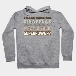 I Make Guinness Disappear - What's Your Superpower? Hoodie